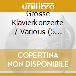 Grosse Klavierkonzerte / Various (5 Cd) cd musicale di Naxos