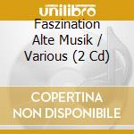 Faszination Alte Musik / Various (2 Cd) cd