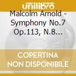 Malcolm Arnold - Symphony No.7 Op.113, N.8 Op.124 cd