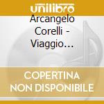 Arcangelo Corelli - Viaggio Musicale A Venezia cd musicale di Arcangelo Corelli