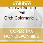 Halasz:Rhenish Phil Orch-Goldmark: Symphony No2 cd