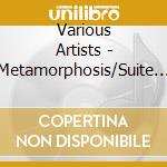 Various Artists - Metamorphosis/Suite Balladesqu cd musicale