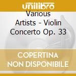 Various Artists - Violin Concerto Op. 33 cd musicale