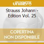 Strauss Johann - Edition Vol. 25 cd