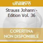 Strauss Johann - Edition Vol. 36 cd musicale
