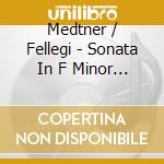 Medtner / Fellegi - Sonata In F Minor / Sonata-Triad cd