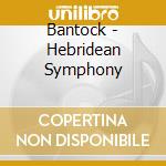 Bantock - Hebridean Symphony cd