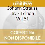Johann Strauss Jr. - Edition Vol.51 cd