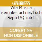 Villa Musica Ensemble-Lachner/Fuchs: Septet/Quintet cd