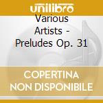 Various Artists - Preludes Op. 31 cd