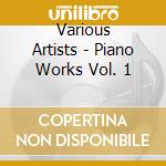 Various Artists - Piano Works Vol. 1 cd musicale