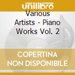 Various Artists - Piano Works Vol. 2 cd musicale