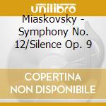 Miaskovsky - Symphony No. 12/Silence Op. 9 cd