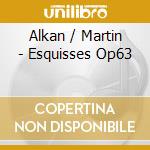 Alkan / Martin - Esquisses Op63 cd