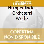Humperdinck - Orchestral Works cd