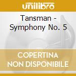 Tansman - Symphony No. 5 cd musicale