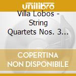 Villa Lobos - String Quartets Nos. 3 10 & 1 cd musicale