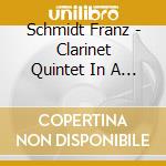 Schmidt Franz - Clarinet Quintet In A Major cd