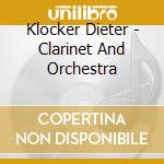 Klocker Dieter - Clarinet And Orchestra cd musicale di Klocker Dieter