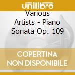 Various Artists - Piano Sonata Op. 109 cd musicale