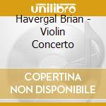 Havergal Brian - Violin Concerto cd