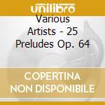 Various Artists - 25 Preludes Op. 64 cd