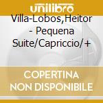 Villa-Lobos,Heitor - Pequena Suite/Capriccio/+ cd