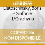 Liatoschinsky,Boris - Sinfonie 1/Grazhyna cd