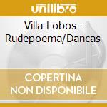 Villa-Lobos - Rudepoema/Dancas cd musicale