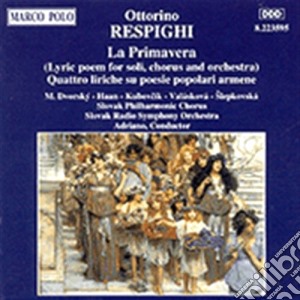 Respighi Ottorino - La Primavera, 4 Liriche Su Poesie Popolari Armene cd musicale di Ottorino Respighi