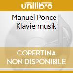 Manuel Ponce - Klaviermusik cd musicale di Ponce