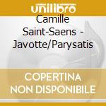 Camille Saint-Saens - Javotte/Parysatis cd