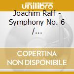 Joachim Raff - Symphony No. 6 / Jubel-Overture / Festmarsch cd