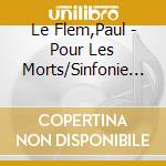 Le Flem,Paul - Pour Les Morts/Sinfonie 4 cd