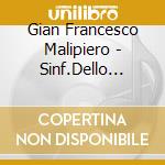 Gian Francesco Malipiero - Sinf.Dello Zodiaco/Sinf.9+10 cd