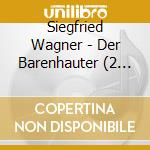 Siegfried Wagner - Der Barenhauter (2 Cd) cd
