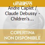 Andre Caplet / Claude Debussy - Children's Corner Suite cd musicale di AndrÉ Caplet