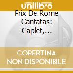 Prix De Rome Cantatas: Caplet, Debussy & Ravel cd