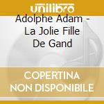 Adolphe Adam - La Jolie Fille De Gand cd