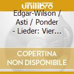 Edgar-Wilson / Asti / Ponder - Lieder: Vier Al.Eng.Lieder cd