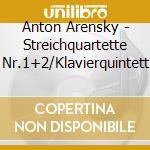 Anton Arensky - Streichquartette Nr.1+2/Klavierquintett cd