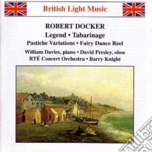 Docker Robert - Legend, Scene Du Bal, 3 Contrasti X Oboe E Archi, Tabarinage, Scenes De Ballet cd musicale di Robert Docker