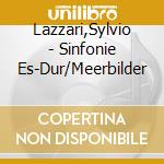 Lazzari,Sylvio - Sinfonie Es-Dur/Meerbilder cd musicale di Sylvio Lazzari