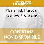 Mermaid/Harvest Scenes / Various cd