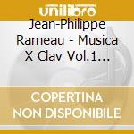 Jean-Philippe Rameau - Musica X Clav Vol.1 (integrale) : Pieces de Clavecin (1706 E 1724) cd musicale di Gilbert Rowland