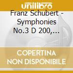 Franz Schubert - Symphonies No.3 D 200, N.6 D 589 cd musicale di Franz Schubert