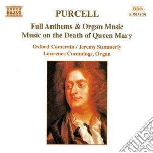 Henry Purcell - Full Anthems, Musica Organistica, Musica Per La Morte Della Regina Mary cd musicale di Henry Purcell