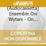 (Audiocassetta) Ensemble Oni Wytars - On The Way To Bethlehem cd