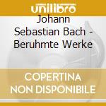 Johann Sebastian Bach - Beruhmte Werke cd