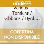 Various - Tomkins / Gibbons / Byrd: Consort And Keyboard Music cd musicale